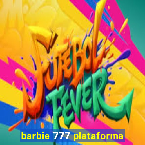 barbie 777 plataforma